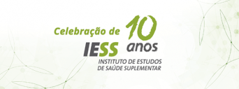 Veja os vídeos da Celebração de 10 anos do IESS e a entrega do VI Prêmio IESS de Produção Científica em Saúde Suplementar