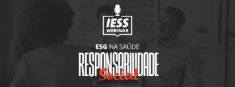 Especial ESG na Saúde: Webinar IESS aborda o tema Responsabilidade Social